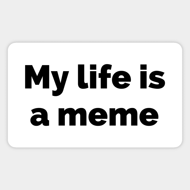 My life is a meme Magnet by Word and Saying